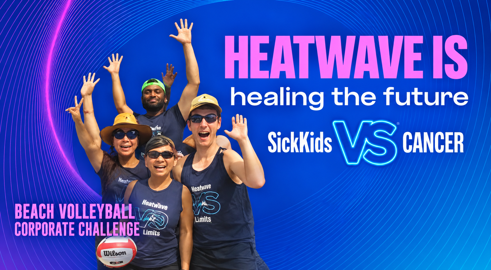 Heatwave campaign adaptation: cheering volleyball players on the left; Heatwave is healing the future and SickKids VS Cancer on the right.
